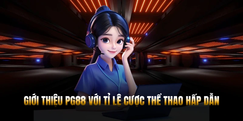 GIỚI THIỆU PG88 – ĐIỂM ĐẾN CÁ CƯỢC HÀNG ĐẦU 2026 2 Giới thiệu PG88 với tỉ lệ cược thể thao hấp dẫn
